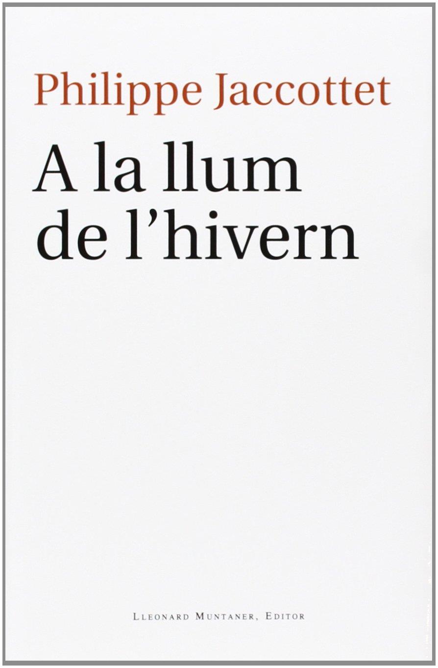 A LA LLUM DE L'HIVERN | 9788415592853 | JACCOTTET, PHILIPPE | Llibreria Online de Banyoles | Comprar llibres en català i castellà online