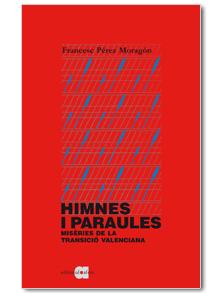 HIMNES I PARAULES. MISÈRIES DE LA TRANSICIÓ VALENCIAN | 9788492542321 | PÉREZ MORAGÓN, FRANCESC | Llibreria Online de Banyoles | Comprar llibres en català i castellà online