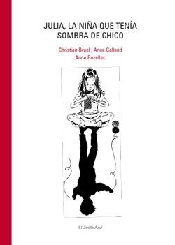 JULIA, LA NIÑA QUE TENÍA SOMBRA DE CHICO | 9788493835279 | BRUEL, CHRISTIAN/ GALLAND, ANNE | Llibreria Online de Banyoles | Comprar llibres en català i castellà online