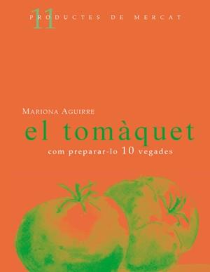 TOMÀQUET: COM PREPARAR-LO 10 VEGADES, EL | 9788461119493 | AGUIRRE, MARIONA | Llibreria Online de Banyoles | Comprar llibres en català i castellà online