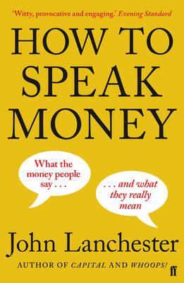 HOW TO SPEAK MONEY | 9780571309849 | LANCHESTER, JOHN | Llibreria Online de Banyoles | Comprar llibres en català i castellà online