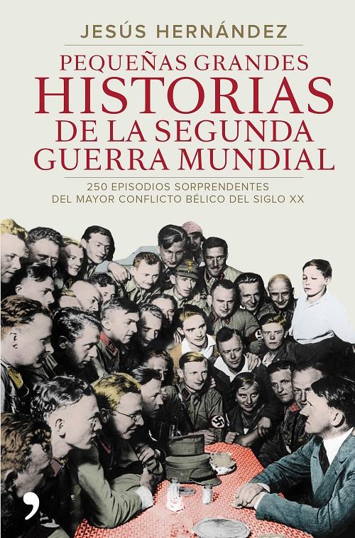 PEQUEÑAS GRANDES HISTORIAS DE LA SEGUNDA GUERRA MUNDIAL | 9788499984919 | JESÚS HERNÁNDEZ | Llibreria Online de Banyoles | Comprar llibres en català i castellà online