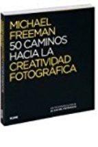 50 CAMINOS HACIA LA CREATIVIDAD FOTOGRÁFICA | 9788416138876 | FREEMAN, MICHAEL | Llibreria Online de Banyoles | Comprar llibres en català i castellà online