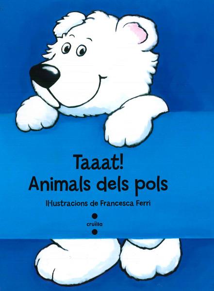 TAAAT!ANIMALS DELS POLS | 9788466137294 | FERRI, FRANCESCA | Llibreria Online de Banyoles | Comprar llibres en català i castellà online