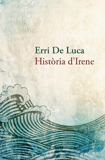 HISTÒRIA D'IRENE | 9788490261910 | DE LUCA, ERRI | Llibreria Online de Banyoles | Comprar llibres en català i castellà online