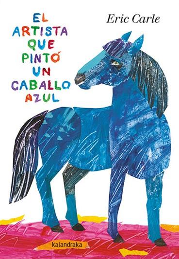 EL ARTISTA QUE PINTÓ UN CABALLO AZUL | 9788413430539 | CARLE, ERIC | Llibreria Online de Banyoles | Comprar llibres en català i castellà online
