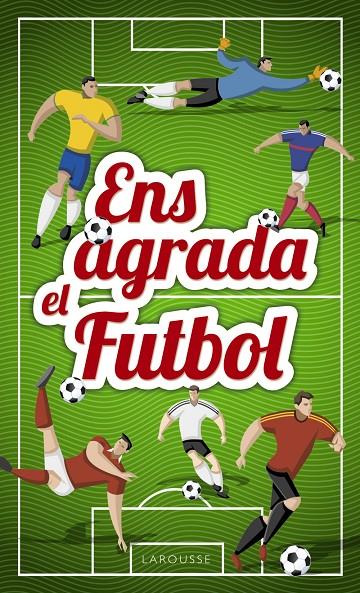 ENS AGRADA EL FUTBOL | 9788417273033 | LAROUSSE EDITORIAL | Llibreria Online de Banyoles | Comprar llibres en català i castellà online