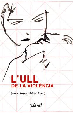 ULL DE LA VIOLÈNCIA, L' | 9788491360889 | ANGELATS I MORATÓ, JAUME/BLASCO BARDAS, ANNA MARIA/DETTONI DELLA GRAZIA, GUIDO/DÍEZ BOSCH, MÍRIAM/DU | Llibreria Online de Banyoles | Comprar llibres en català i castellà online