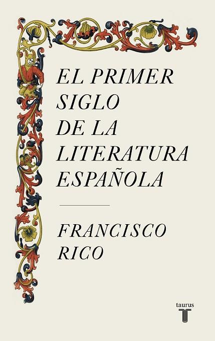 PRIMER SIGLO DE LA LITERATURA ESPAÑOLA, EL | 9788430624980 | RICO, FRANCISCO | Llibreria Online de Banyoles | Comprar llibres en català i castellà online