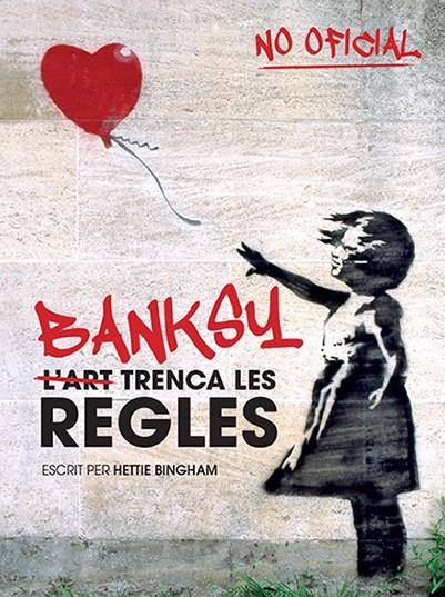 BANKSY: L'ART TRENCA LES REGLES | 9788499795102 | BINGHAM, HETTIE | Llibreria Online de Banyoles | Comprar llibres en català i castellà online
