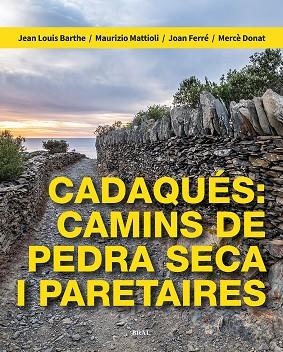 CADAQUÉS: CAMINS DE PEDRA SECA I PARETAIRES | 9788418096709 | BARTHE, JEAN LOUIS/MATTIOLI, MAURIZIO/FERRÉ NATER, JOAN/DONAT PÉREZ, MERCÈ | Llibreria Online de Banyoles | Comprar llibres en català i castellà online