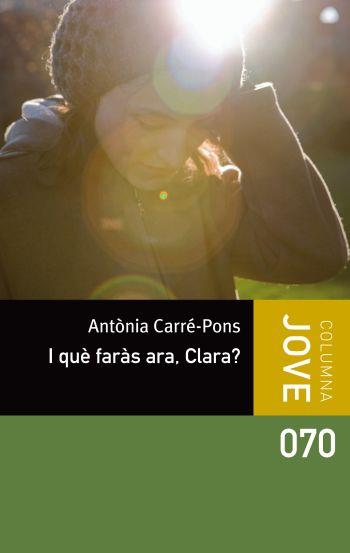 I QUÈ FARÀS ARA, CLARA? | 9788499326498 | CARRÉ-PONS, ANTÒNIA | Llibreria Online de Banyoles | Comprar llibres en català i castellà online