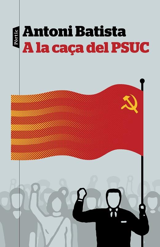 A LA CAÇA DEL PSUC | 9788498093810 | BATISTA, ANTONI | Llibreria Online de Banyoles | Comprar llibres en català i castellà online