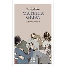 MATÈRIA GRISA | 9788416743001 | SOLANA I MIR, TERESA | Llibreria Online de Banyoles | Comprar llibres en català i castellà online