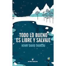 TODO LO BUENO ES LIBRE Y SALVAJE | 9788416544417 | HENRY DAVID THOREAU | Llibreria Online de Banyoles | Comprar llibres en català i castellà online