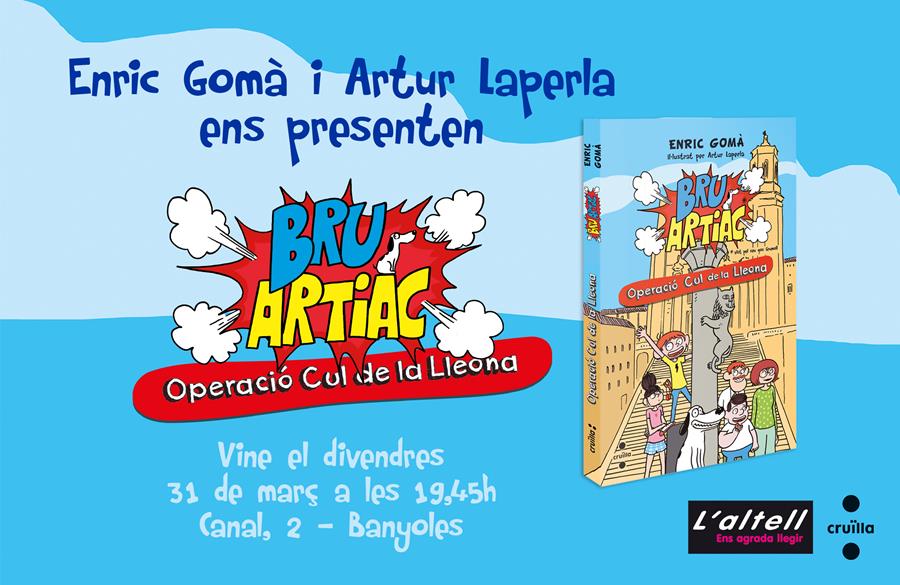 ENRIC GOMÀ I ARTUR LAPERLA PRESENTEN BRU ARTIAC, OPERACIÓ CUL DE LA LLEONA - Llibreria Online de Banyoles | Comprar llibres en català i castellà online