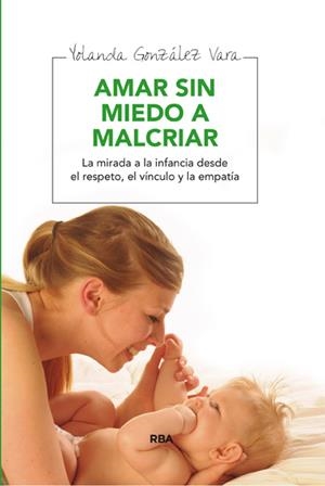 AMAR SIN MIEDO A MALCRIAR | 9788492981083 | GONZÁLEZ VARA, YOLANDA | Llibreria Online de Banyoles | Comprar llibres en català i castellà online