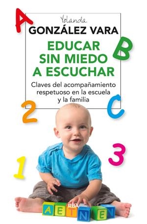 EDUCAR SIN MIEDO A ESCUCHAR | 9788416267118 | GONZALEZ VARA, YOLANDA | Llibreria Online de Banyoles | Comprar llibres en català i castellà online