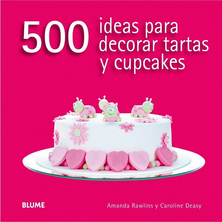 500 IDEAS PARA DECORAR TARTAS Y CUPCAKES | 9788416138166 | RAWLINS, AMANDA/DEASY, CAROLINE | Llibreria Online de Banyoles | Comprar llibres en català i castellà online