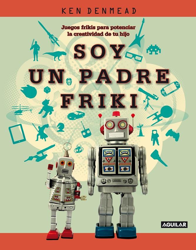 SOY UN PADRE FRIKI | 9788403101333 | DENMEAD,KEN | Llibreria Online de Banyoles | Comprar llibres en català i castellà online