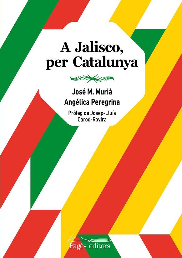 A JALISCO, PER CATALUNYA | 9788413033020 | MURIÀ, JOSÉ MARÍA/PEREGRINA, ANGÉLICA | Llibreria L'Altell - Llibreria Online de Banyoles | Comprar llibres en català i castellà online - Llibreria de Girona