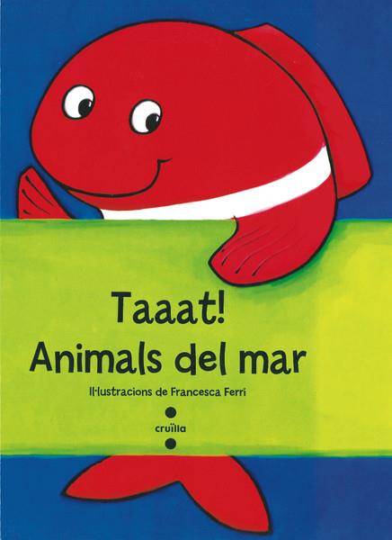TAAAT! ANIMALS DEL MAR | 9788466137751 | FERRI, FRANCESCA | Llibreria L'Altell - Llibreria Online de Banyoles | Comprar llibres en català i castellà online - Llibreria de Girona