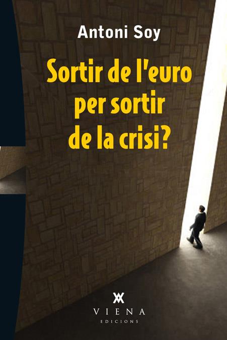 SORTIR DE L'EURO PER SORTIR DE LA CRISI? | 9788483307595 | SOY CASALS, ANTONI | Llibreria L'Altell - Llibreria Online de Banyoles | Comprar llibres en català i castellà online - Llibreria de Girona
