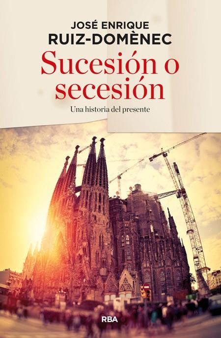 SUCESIÓN O SECESIÓN | 9788490563632 | RUIZ DOMENEC, JOSE ENRIQUE | Llibreria Online de Banyoles | Comprar llibres en català i castellà online