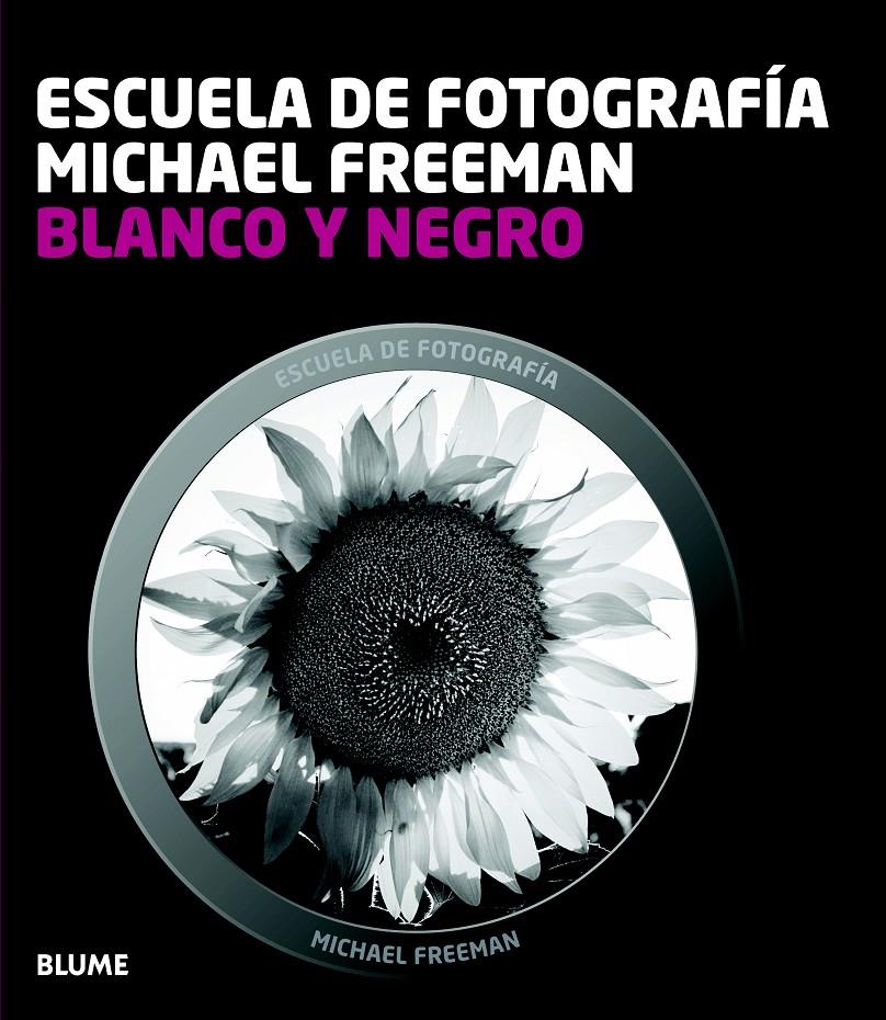 ESCUELA FOTOGRAFÍA. BLANCO Y NEGRO | 9788415317654 | FREEMAN, MICHAEL | Llibreria L'Altell - Llibreria Online de Banyoles | Comprar llibres en català i castellà online - Llibreria de Girona