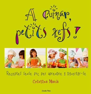 A CUINAR PETITS XEFS! | 9788492671748 | MACIA, CRISTINA | Llibreria L'Altell - Llibreria Online de Banyoles | Comprar llibres en català i castellà online - Llibreria de Girona