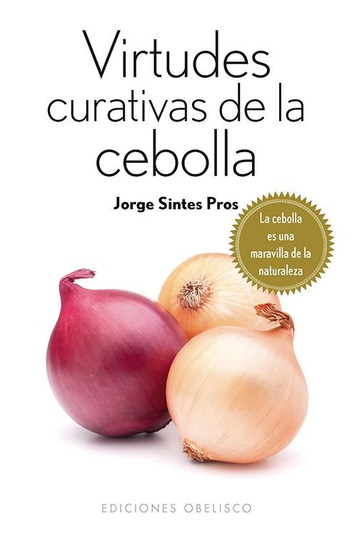 VIRTUDES CURATIVAS DE LA CEBOLLA | 9788415968511 | SINTES PROS, JORGE | Llibreria Online de Banyoles | Comprar llibres en català i castellà online