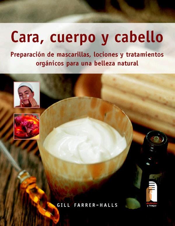 CARA, CUERPO Y CABELLO: PREPARACION DE MASCARILLAS, LOCIONES | 9788480199247 | FARRER-HALLS, GILL | Llibreria Online de Banyoles | Comprar llibres en català i castellà online