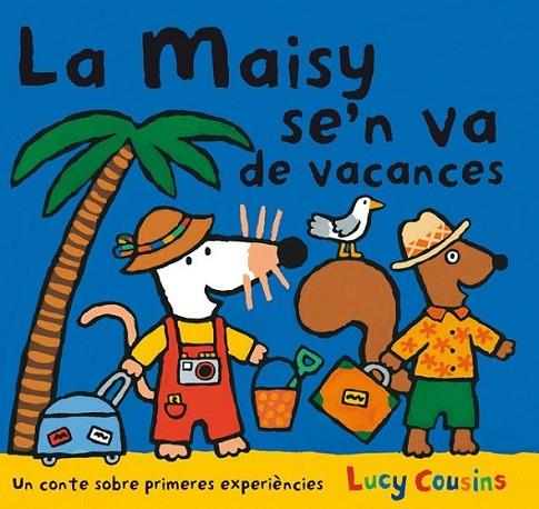 LA MAISY SE'N VA DE VACANCES | 9788484882596 | COUSINS , LUCY | Llibreria Online de Banyoles | Comprar llibres en català i castellà online