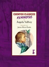 CUENTOS CLÁSICOS FEMINISTAS | 9788417241070 | VALLVEY ARÉVALO, ÁNGELA | Llibreria L'Altell - Llibreria Online de Banyoles | Comprar llibres en català i castellà online - Llibreria de Girona