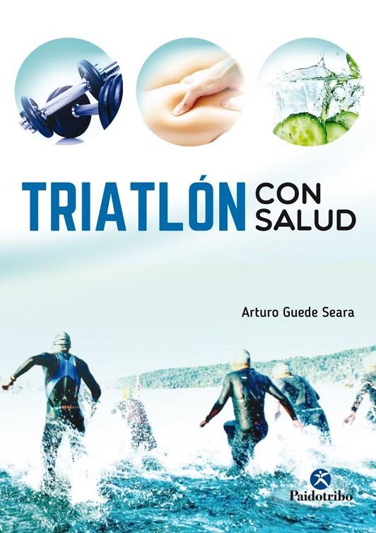 TRIATLÓN CON SALUD | 9788499106557 | GUEDE SEARA, ARTURO | Llibreria Online de Banyoles | Comprar llibres en català i castellà online