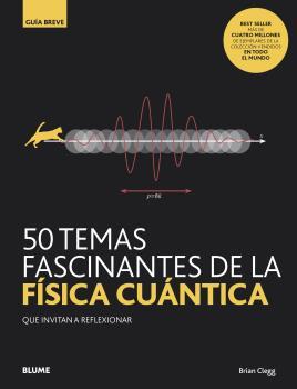 50 TEMAS FASCINANTES DE LA FÍSICA CUÁNTICA | 9788418075827 | CLEGG, BRIAN | Llibreria L'Altell - Llibreria Online de Banyoles | Comprar llibres en català i castellà online - Llibreria de Girona