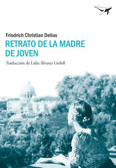 RETRATO DE LA MADRE DE JOVEN | 9788493907693 | DELIUS, FRIEDRICH CHRISTIAN | Llibreria Online de Banyoles | Comprar llibres en català i castellà online