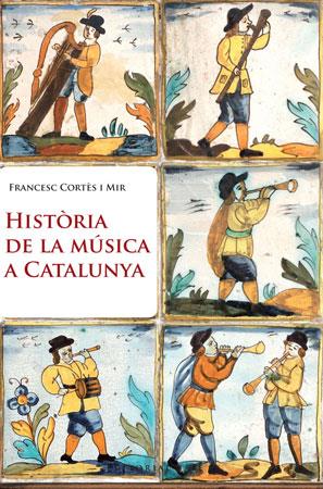 HISTORIA DE LA MUSICA A CATALUNYA | 9788415267003 | CORTES MIR, FRANCESC | Llibreria L'Altell - Llibreria Online de Banyoles | Comprar llibres en català i castellà online - Llibreria de Girona