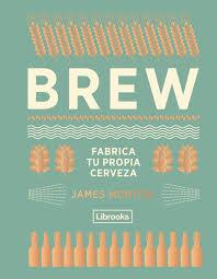 BREW: FABRICA TU PROPIA CERVEZA | 9788494574351 | MORTON, JAMES | Llibreria L'Altell - Llibreria Online de Banyoles | Comprar llibres en català i castellà online - Llibreria de Girona