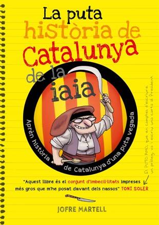 PUTA HISTÒRIA DE CATALUNYA DE LA IAIA, LA | 9788494261749 | MARTELL CAMPRUBÍ, JOFRE/VERGÉS PONS, OLIVER | Llibreria L'Altell - Llibreria Online de Banyoles | Comprar llibres en català i castellà online - Llibreria de Girona