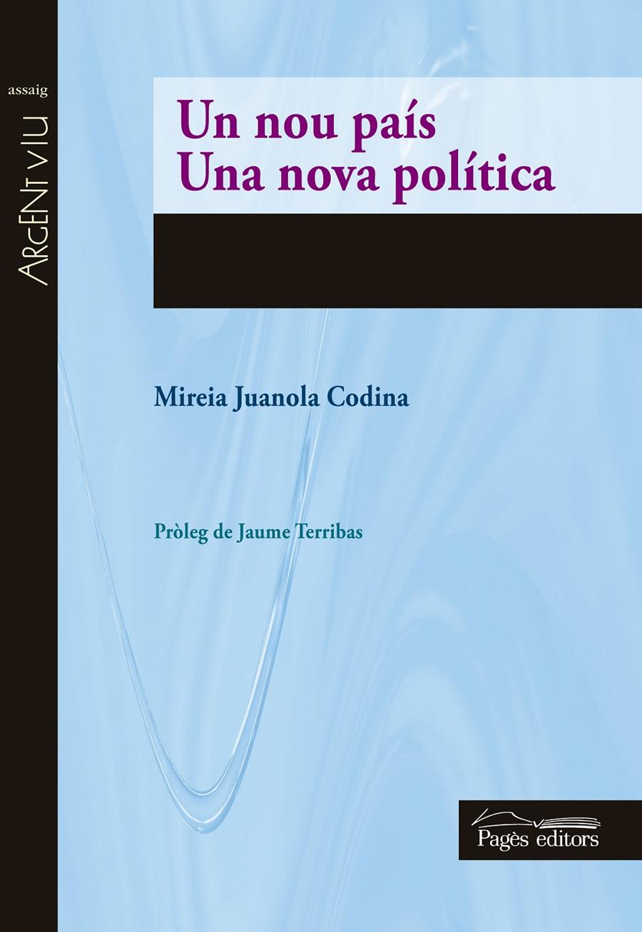 UN NOU PAÍS. UNA NOVA POLÍTICA | 9788499756592 | JUANOLA CODINA, MIREIA | Llibreria L'Altell - Llibreria Online de Banyoles | Comprar llibres en català i castellà online - Llibreria de Girona