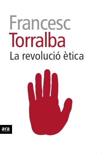 LA REVOLUCIÓ ÈTICA | 9788415642909 | TORRALBA I ROSSELLÓ, FRANCESC | Llibreria L'Altell - Llibreria Online de Banyoles | Comprar llibres en català i castellà online - Llibreria de Girona