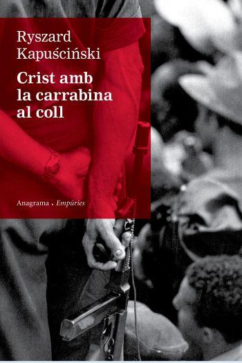 CRIST AMB LA CARRABINA AL COLL | 9788497876155 | KAPU´SCI´NSKI,RYSZARD | Llibreria L'Altell - Llibreria Online de Banyoles | Comprar llibres en català i castellà online - Llibreria de Girona