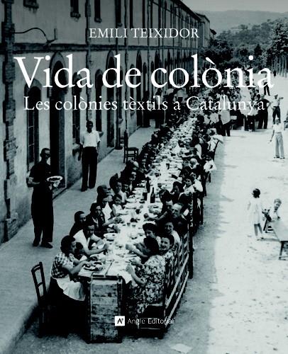 VIDA DE COLÒNIA. LES COLÒNIES TÈXTILS A CATALUNYA | 9788415002321 | TEIXIDOR, EMILI | Llibreria Online de Banyoles | Comprar llibres en català i castellà online
