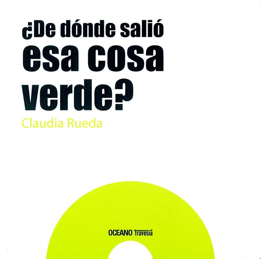 ¿DE DÓNDE SALIÓ ESA COSA VERDE? | 9786077353874 | CLAUDIA RUEDA | Llibreria Online de Banyoles | Comprar llibres en català i castellà online