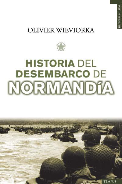HISTORIA DEL DESEMBARCO DE NORMANDIA | 9788493618100 | WIEVIORKA, OLIVER | Llibreria Online de Banyoles | Comprar llibres en català i castellà online