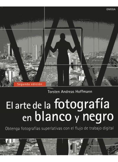 ARTE DE LA FOTOPGRAFIA EN BLANCO Y NEGRO | 9788428215664 | TORSTEN ANDREAS HOFFMANN | Llibreria Online de Banyoles | Comprar llibres en català i castellà online