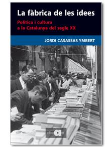 FABRICA DE LES IDEES, LA: POLITICA I CULTURA A LA CATALUNYA | 9788492542109 | CASASSAS YMBERT | Llibreria Online de Banyoles | Comprar llibres en català i castellà online