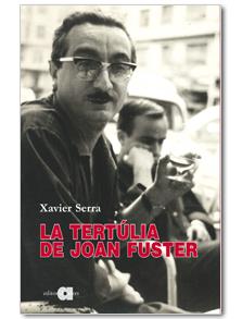 TERTÚLIA DE JOAN FUSTER, LA | 9788492542710 | SERRA, XAVIER | Llibreria L'Altell - Llibreria Online de Banyoles | Comprar llibres en català i castellà online - Llibreria de Girona