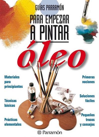 GUIAS PARRAMON PARA EMPEZAR A PINTAR OLEO | 9788434220416 | EQUIPO PARRAMON | Llibreria Online de Banyoles | Comprar llibres en català i castellà online